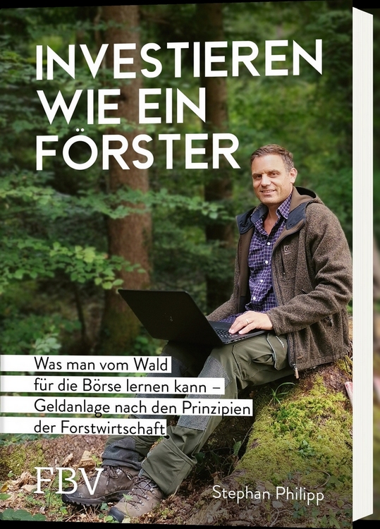 Der Förster und Investor Stephan Philipp - Investieren wie ein Förster © FinanzBuch Verlag